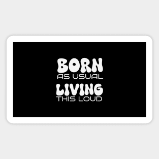 Born as Usual Living This Loud: Celebrate Chosen Family with Matching Pride Magnet